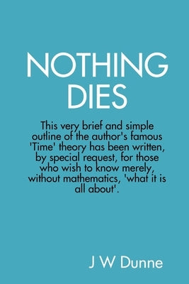 Nothing Dies by Dunne, J. W.