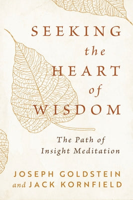 Seeking the Heart of Wisdom: The Path of Insight Meditation by Goldstein, Joseph