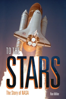 To the Stars: The Story of NASA by Miller, Ron