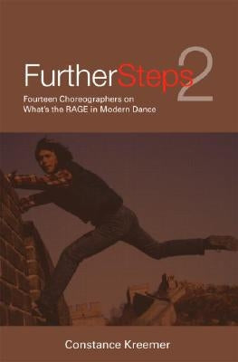 Further Steps 2: Fourteen Choreographers on What's the R.A.G.E. in Modern Dance by Kreemer, Constance