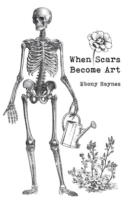 When Scars Become Art by Haynes, Ebony