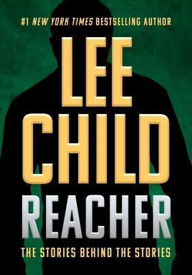 Reacher: The Stories Behind the Stories by Child, Lee