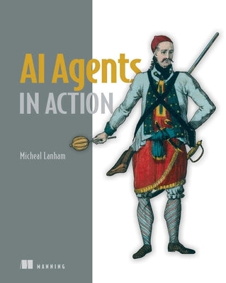 AI Agents in Action by Lanham, Micheal