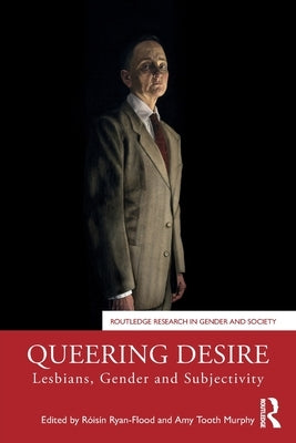 Queering Desire: Lesbians, Gender and Subjectivity by Ryan-Flood, R?is?n