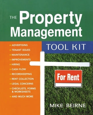The Property Management Tool Kit: 100 Tips and Techniques for Getting the Job Done Right by Beirne, Mike