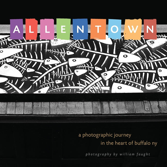 Allentown:: A Photographic Journey in the Heart of Buffalo, NY by Faught, William