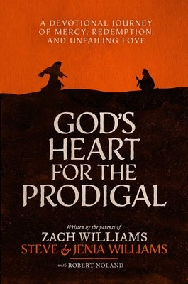 God's Heart for the Prodigal: A Devotional Journey of Mercy, Redemption, and Unfailing Love by Williams, Zach