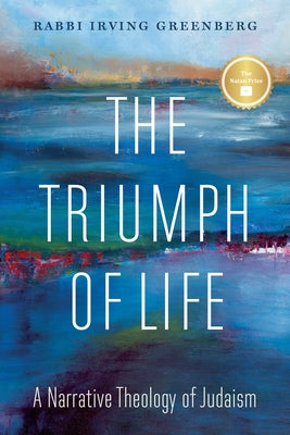 The Triumph of Life: A Narrative Theology of Judaism by Greenberg, Irving