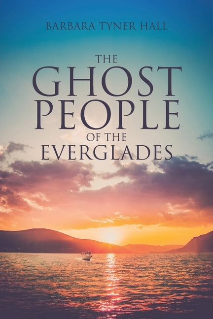 The Ghost People of The Everglades by Hall, Barbara Tyner