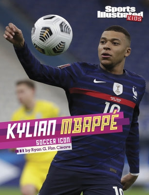 Kylian Mbappé: Soccer Icon by Van Cleave, Ryan G.