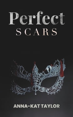 Perfect Scars: A Dark Romance Novel by Taylor, Anna-Kat