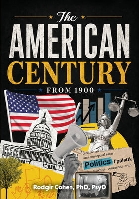 The American Century: A History of the United States from 1900 to the Pandemic by Cohen, Rodgir