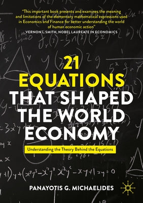 21 Equations That Shaped the World Economy: Understanding the Theory Behind the Equations by Michaelides, Panayotis G.