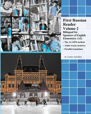 First Russian Reader Volume 2: Bilingual for Speakers of English Elementary (A2) by Zubakhin, Vadim