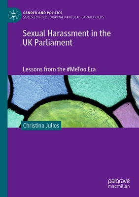 Sexual Harassment in the UK Parliament: Lessons from the #Metoo Era by Julios, Christina