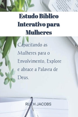 Estudo Bíblico Interativo para Mulheres: Capacitando as Mulheres para o Envolvimento, Explore e abrace a Palavra de Deus. by Jacobs, Ruth