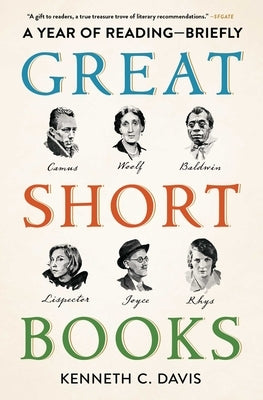 Great Short Books: A Year of Reading -- Briefly by Davis, Kenneth C.