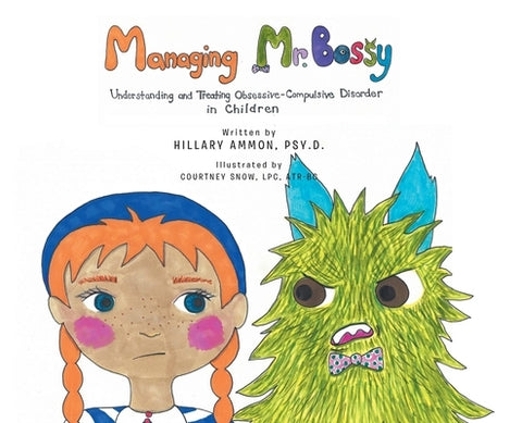 Managing Mr. Bossy: Understanding and Treating Obsessive-Compulsive Disorder in Children by Ammon Psy D., Hillary