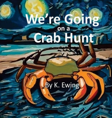 We're Going on a Crab Hunt by Ewing, K.