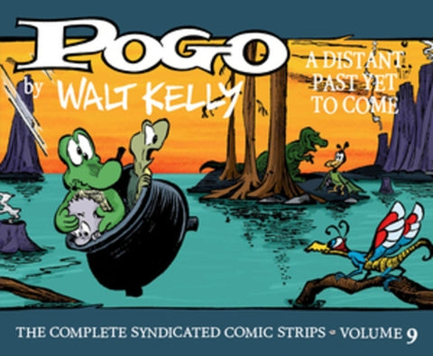 Pogo the Complete Syndicated Comic Strips: Volume 9: A Distant Past Yet to Come by Kelly, Walt