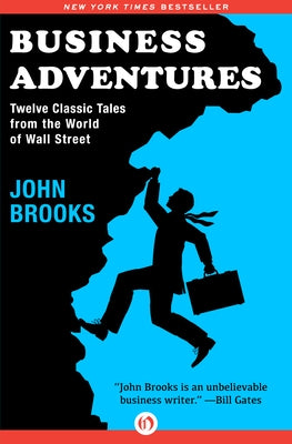Business Adventures: Twelve Classic Tales from the World of Wall Street by Brooks, John