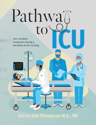 Pathway To ICU: Your constant companion during a transition to ICU nursing by Thompson, Karen Ann