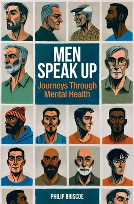 Men Speak Up: Journeys Through Mental Health by Briscoe, Philip