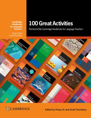 100 Great Activities: The Best of the Cambridge Handbooks for Language Teachers by Ur, Penny