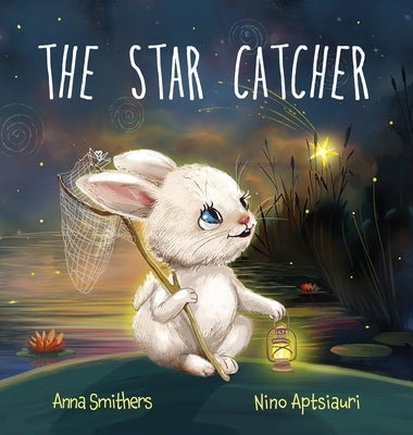 The Star Catcher: An inspiring picture book about happiness for children age 3-8 years by Smithers, Anna