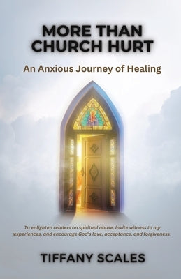 More Than Church Hurt: An Anxious Journey of Healing by Scales, Tiffany