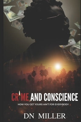 Crime and Conscience: How You Get Yours Ain't for Everybody by Miller, Danielle