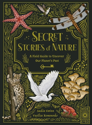 Secret Stories of Nature: A Field Guide to Uncover Our Planet's Past by Gwinn, Saskia