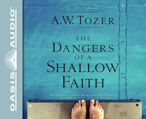 The Dangers of a Shallow Faith: Awakening from Spiritual Lethargy by Tozer, A. W.