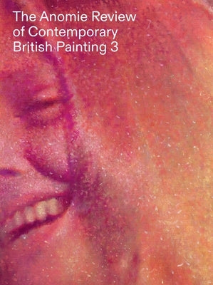 The Anomie Review of Contemporary British Painting: Volume 3 by French, Anneka