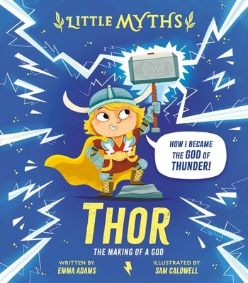 Little Myths Thor: The Making of a God by Adams, Emma