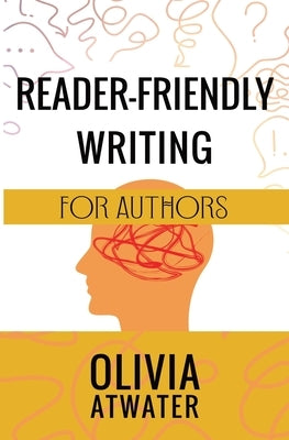 Reader-Friendly Writing for Authors by Atwater, Olivia