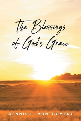 The Blessings of God's Grace by Montgomery, Dennis L.