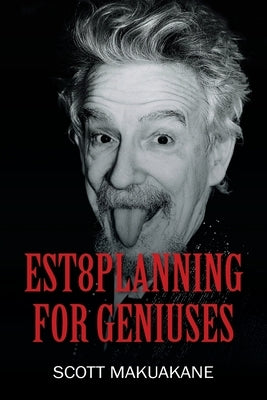 Est8Planning for Geniuses by Makuakane, Scott