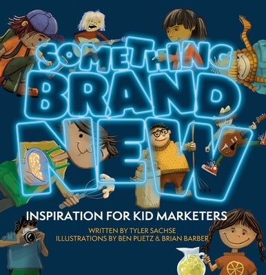 Something Brand New: Inspiration for Kid Marketers by Sachse, Tyler