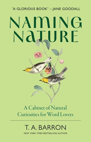 Naming Nature: A Cabinet of Natural Curiosities for Word Lovers by Barron, T. A.