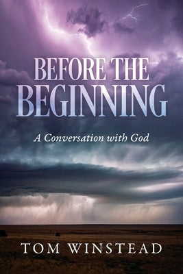 Before the Beginning: A Conversation with God by Winstead, Tom