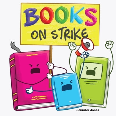 Books on Strike: A Funny, Rhyming, Read Aloud Kid's Book About Respect and Responsibility by Jones, Jennifer
