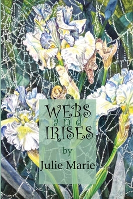 Webs and Irises by Marie, Julie