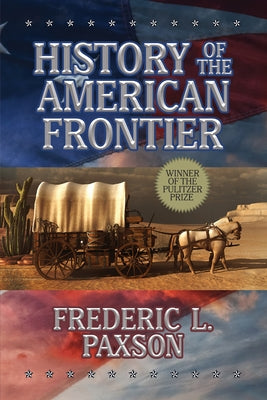 History of the American Frontier by Paxson, Frederic L.