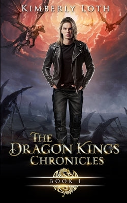 The Dragon Kings Chronicles Book 1 by Loth, Kimberly
