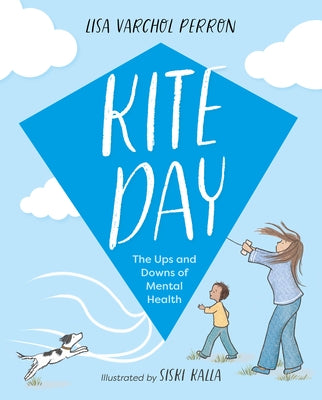 Kite Day: The Ups and Downs of Mental Health by Varchol Perron, Lisa
