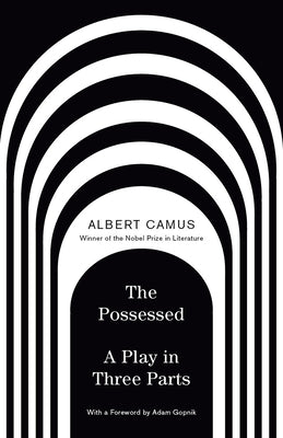 The Possessed: A Play in Three Parts by Camus, Albert