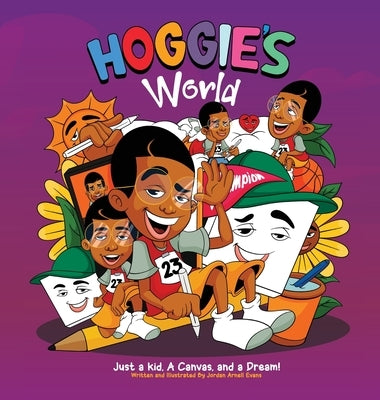 Hoggie's World: Just a kid, a canvas, and a dream by Evans, Jordan A.