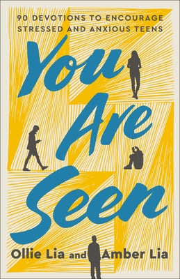 You Are Seen: 90 Devotions to Encourage Stressed and Anxious Teens: A Teen Devotional by Lia, Ollie