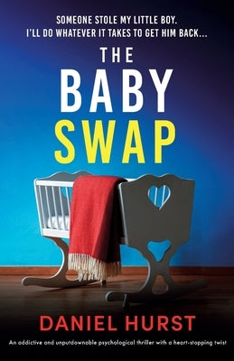 The Baby Swap: An addictive and unputdownable psychological thriller with a heart-stopping twist by Hurst, Daniel